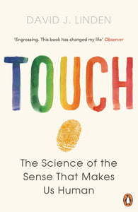 Touch, The Science of the Sense That Makes Us Human; David J. Linden