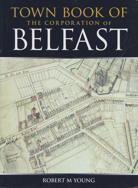 Town Book of The Corporation of Belfast; Robert M. Young