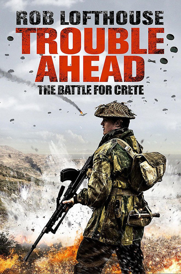 Trouble Ahead, The Battle for Crete; Rob Lofthouse