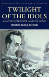 Twilight of the Idols with the Antichrist and Ecce Homo; Nietzsche
