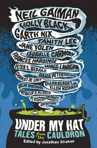 Under My Hat, Tales from the Cauldron; Neil Gaiman, Holly Black and more