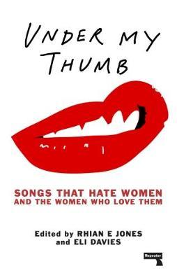 Under My Thumb, Songs That Hate Women and the Women Who Love Them