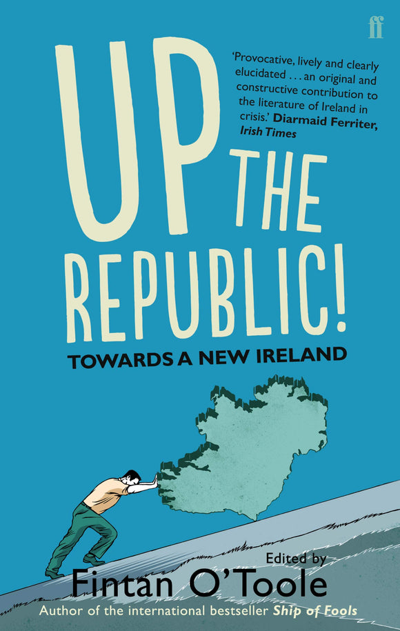 Up The Republic! Towards A New Ireland; Edited by Fintan O'Toole