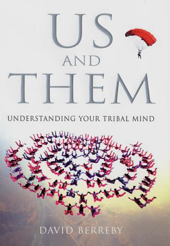 Us and Them: Understanding Your Tribal Mind; David Berreby