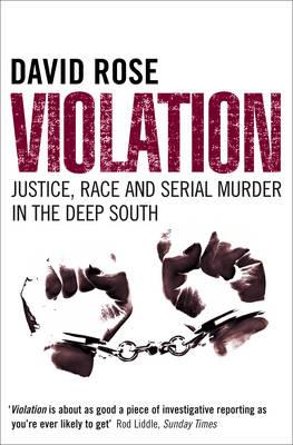 Violation: Justice, Race and Serial Murder in the Deep South; David Rose