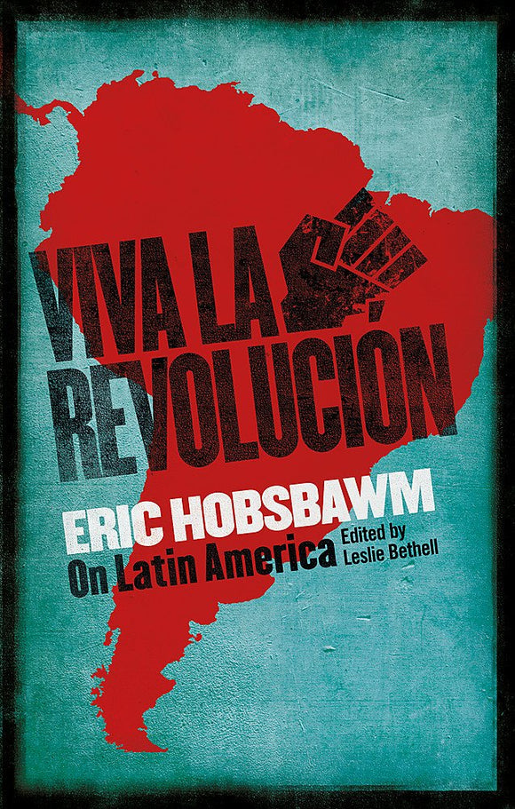 Viva La Revolucion; Eric Hobsbawm on Latin America (Edited by Leslie Bethell)