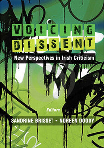 Voicing Dissent, New Perspectives in Irish Criticism; Sandrine Brisset & Noreen Doody