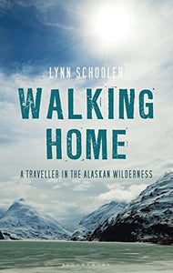 Walking Home, A Journey in the Alaskan Wilderness; Lynn Schooler