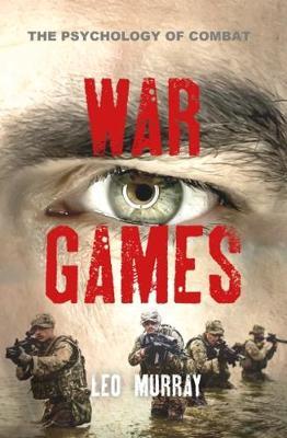 War Games: The Psychology of Combat; Leo Murray