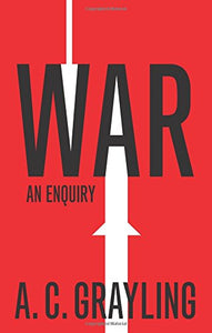 War, An Enquiry; A. C. Grayling
