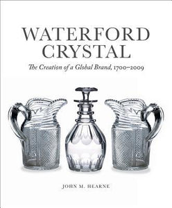 Waterford Crystal, The Creation of a Global Brand, 1700-2009
