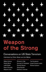 Weapon of the Strong: Conversations on US State Terrorism; Interviews by Cihan Aksan and Jon Bailes