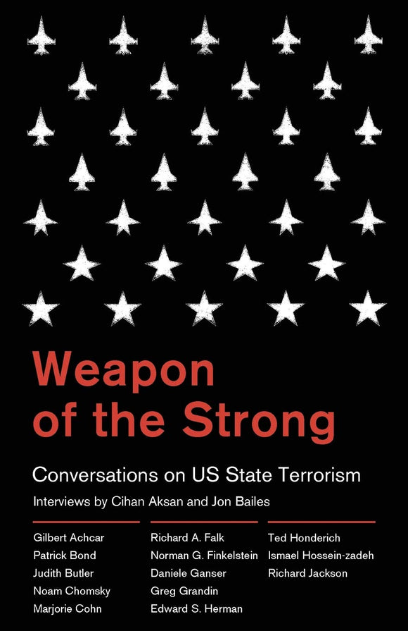 Weapon of the Strong: Conversations on US State Terrorism; Interviews by Cihan Aksan and Jon Bailes