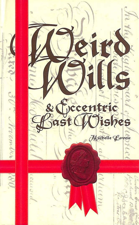 Weird Wills and Eccentric Last Wishes; Michelle Lovric
