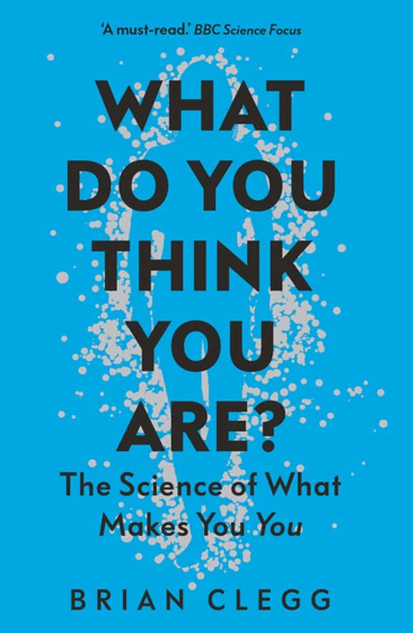 What Do You Think You Are? The Science of What Make You You; Brian Clegg