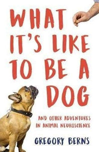 What It's Like To Be A Dog; Gregory Berns