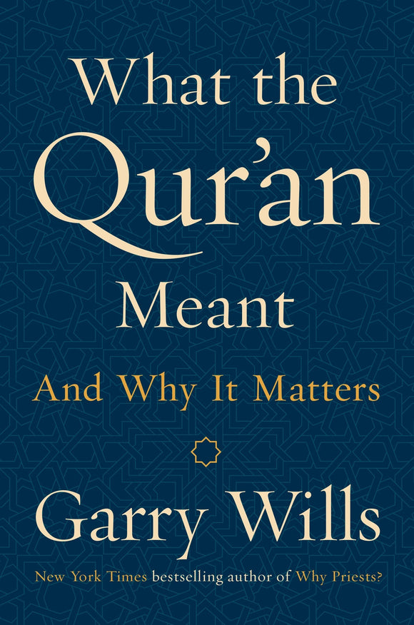 What the Qur'an Meant: And Why It Matters; Garry Wills