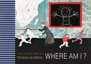 Where Am I? A Book of Hidden Images by Tatiana Glebova
