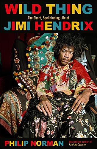 Wild Thing: The Short, Spellbinding Life of Jimi Hendrix; Philip Norman