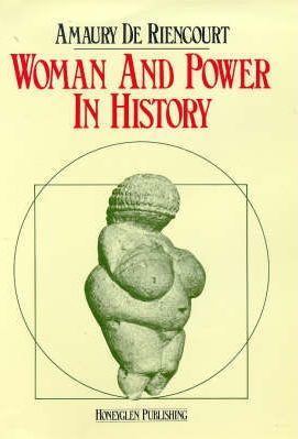 Woman And Power in History; Amaury De Riencourt