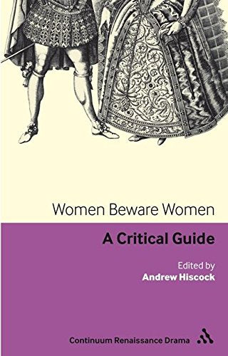 Women Beware Women: A Critical Guide; Edited by Andrew Hiscock