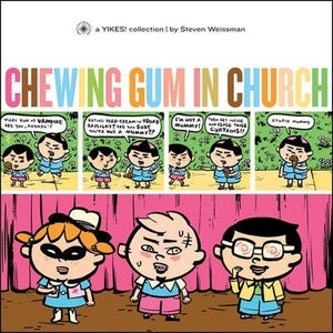 Yikes! Chewing Gum in Church; Steven Weissman