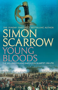 Young Bloods, The Wellington and Napoleon Quartet: 1769-1795; Simon Scarrow