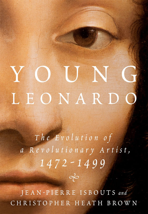 Young Leonardo: The Evolution of a Revolutionary Artist, 1472 - 1499; Jean-Pierre Isbouts & Christopher Heath Brown