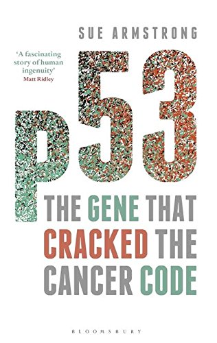p53: The Gene That Cracked The Cancer Code; Sue Armstrong